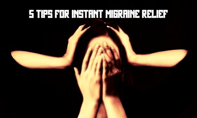 5 Tips For Instant Migraine Relief