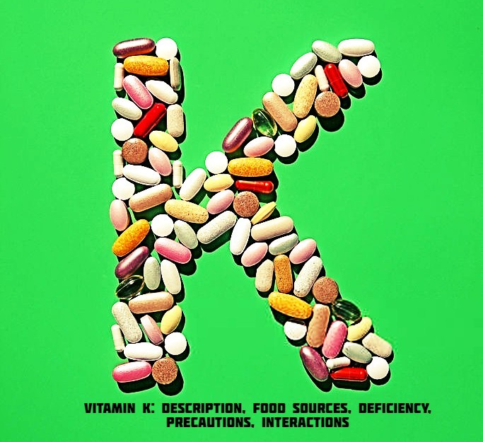 Vitamin K: Description, Food Sources, Deficiency, Precautions, Interactions