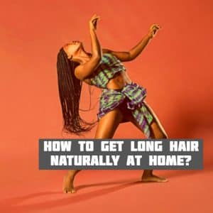 how to get long hair naturally at home faster