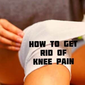 How To Get Rid Of Knee Pain Fast: Remedies And Medical Treatment