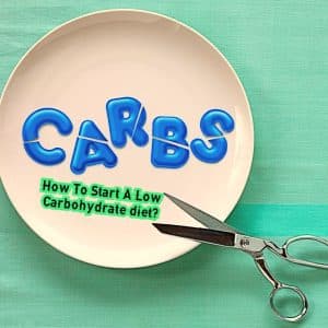 How To Start A Low Carbohydrate diet?