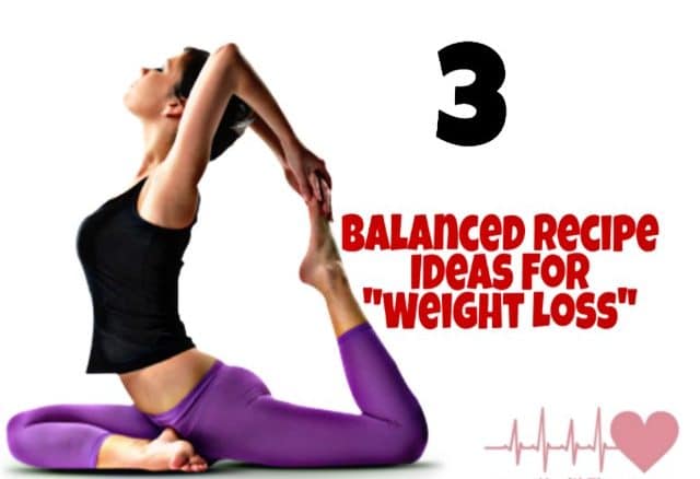 3 balanced recipe ideas for weight loss